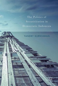 The Politics of Securitization in Democratic Indonesia - Kurniawan, Yandry