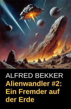 Alienwandler #2: Ein Fremder auf der Erde (eBook, ePUB) - Bekker, Alfred