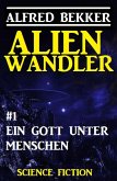 Alienwandler #1: Ein Gott unter Menschen (eBook, ePUB)
