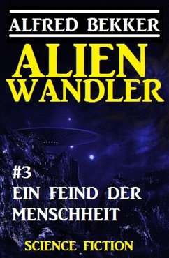 Alienwandler #3: Ein Feind der Menschheit (eBook, ePUB) - Bekker, Alfred