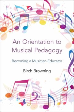 An Orientation to Musical Pedagogy (eBook, ePUB) - Browning, Birch P.