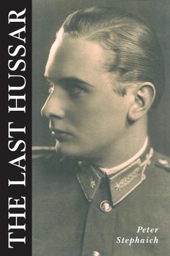 The Last Hussar (eBook, ePUB) - Stephaich, Peter The Last Hussar (eBook, ePUB) - Stephaich, Peter