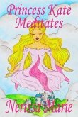 Princess Kate Meditates (Children's Book about Mindfulness Meditation for Kids, Preschool Books, Kids Books, Kindergarten Books, Kids Book, Ages 2-8, Toddler Books, Kids Books, Baby Books, Kids Books) (eBook, ePUB)