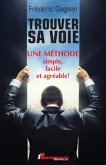 Trouver sa voie Une methode simple, facile et agreable! (eBook, PDF) Trouver sa voie Une methode simple, facile et agreable! (eBook, PDF)