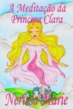 A Meditação da Princesa Clara (historia infantil, livros infantis, livros de crianças, livros para bebês, livros paradidáticos, livro infantil ilustrado, literatura infantil, livros infantis, juvenil) (eBook, ePUB) Cover A Meditação da Princesa Clara (historia infantil, livros infantis, livros de crianças, livros para bebês, livros paradidáticos, livro infantil ilustrado, literatura infantil, livros infantis, juvenil) (eBook, ePUB)