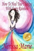 How To Heal Your Chakras With Fairy Rainbow (Children's book about a Fairy, Chakra Healing and Meditation, Picture Books, Kindergarten Books, Toddler Books, Kids Book, 3-8, Kids Story, Books for Kids) (eBook, ePUB)
