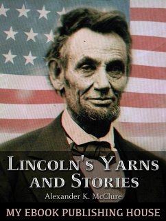 Lincoln's Yarns and Stories, (eBook, ePUB) - McClure, Alexander K.