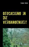 Geocaching in die Vergangenheit (eBook, ePUB) Geocaching in die Vergangenheit (eBook, ePUB)