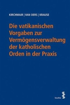 Die vatikanischen Vorgaben zur Vermögensverwaltung der katholischen Orden in der Praxis - Kirchmair, Rainer;Krause, Peter;Van Oers, Martin