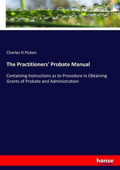 The Practitioners' Probate Manual - Picken, Charles H