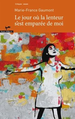 Le jour ou la lenteur s'est emparee de moi (eBook, PDF) - Marie-France Gaumont, Marie-France Gaumont