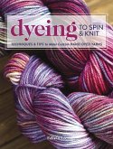 Dyeing to Spin & Knit (eBook, ePUB)