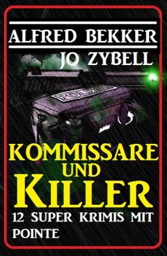 Kommissare und Killer: 12 Super Krimis mit Pointe (eBook, ePUB) - Bekker, Alfred; Zybell, Jo