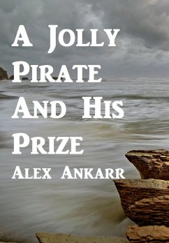 A Jolly Pirate And His Prize (eBook, ePUB) - Ankarr, Alex