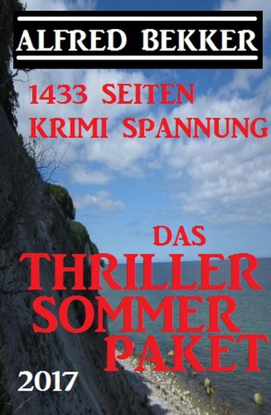 Das Alfred Bekker Thriller Sommer Paket 2017 - 1433 Seiten Krimi Spannung (eBook, ePUB)