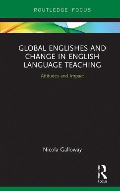 Global Englishes and Change in English Language Teaching (eBook, PDF) - Galloway, Nicola