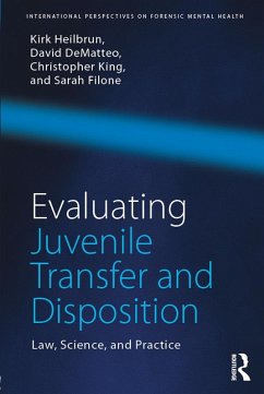 Evaluating Juvenile Transfer and Disposition (eBook, PDF) - Heilbrun, Kirk; Dematteo, David; King, Christopher; Filone, Sarah