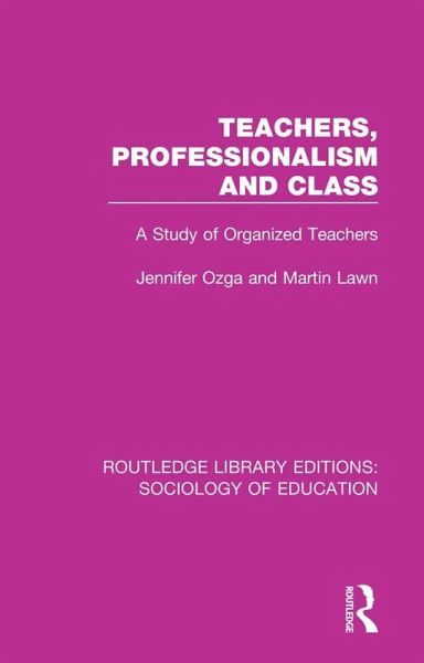 Teachers, Professionalism and Class (eBook, PDF) Teachers, Professionalism and Class (eBook, PDF)