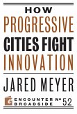 How Progressive Cities Fight Innovation (eBook, ePUB) How Progressive Cities Fight Innovation (eBook, ePUB)