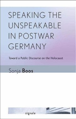 Speaking the Unspeakable in Postwar Germany (eBook, PDF) - Boos, Sonja