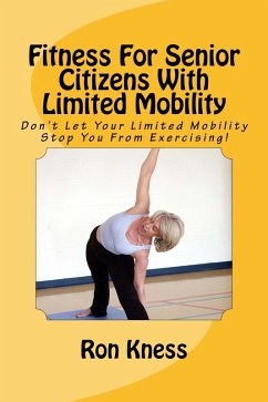 Fitness For Senior Citizens With Limited Mobility (Senior Health, #2) (eBook, ePUB) - Kness, Ron