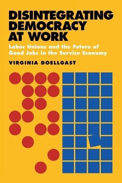 Disintegrating Democracy at Work (eBook, PDF) Disintegrating Democracy at Work (eBook, PDF)