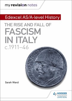 My Revision Notes: Edexcel AS/A-level History: The rise and fall of Fascism in Italy c1911-46 (eBook, ePUB) - Ward, Sarah; Gallagher, Laura