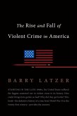 The Rise and Fall of Violent Crime in America (eBook, ePUB)