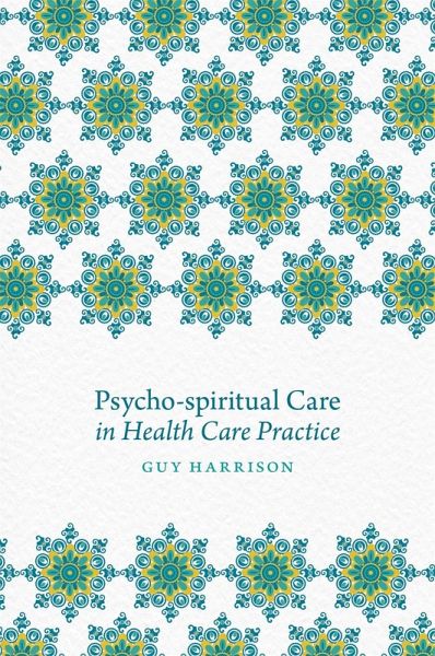 Psycho-spiritual Care in Health Care Practice (eBook, ePUB) Psycho-spiritual Care in Health Care Practice (eBook, ePUB)