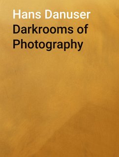 Darkrooms of Photography - Danuser, Hans