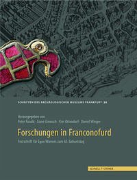 Forschungen in Franconofurd - Fasold, Peter, Liane Giemsch Kim Ottendorf (Hgg.) u. a.