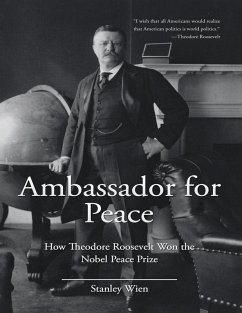 Ambassador for Peace: How Theodore Roosevelt Won the Nobel Peace Prize (eBook, ePUB) - Wien, Stanley
