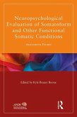 Neuropsychological Evaluation of Somatoform and Other Functional Somatic Conditions (eBook, ePUB)