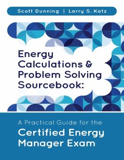 Energy Calculations & Problem Solving Sourcebook: A Practical Guide for the Certified Energy Manager Exam (eBook, ePUB) - Dunning, Scott; Katz, Larry S.