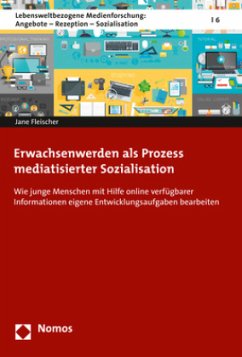 Erwachsenwerden als Prozess mediatisierter Sozialisation - Fleischer, Jane