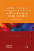 Neuropsychological Evaluation of Somatoform and Other Functional Somatic Conditions (eBook, PDF)