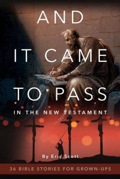 And It Came to Pass in the New Testament: 36 Bible Stories For Grown-Ups - Scott, Eric