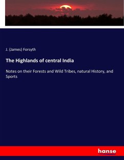 The Highlands of central India - Forsyth, James