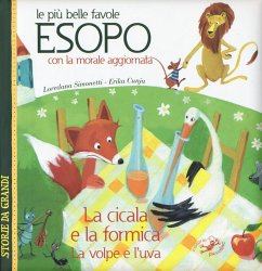 Le più belle favole di Esopo: La cicala e la formica-La volpe e l'uva. Con la morale aggiornata - Simonetti, Loredana; Cunja, Erika