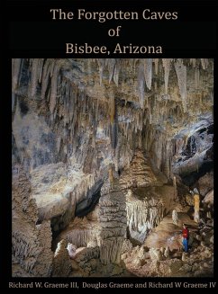 Forgotten Caves of Bisbee, Arizona - Graeme III, Richard William; Graeme, Douglas L.; Graeme IV, Richard Wiliam