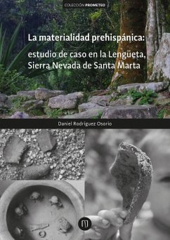 La materialidad prehispánica: estudio de caso en la Lengüeta, Sierra Nevada de Santa Marta (eBook, PDF) - Rodríguez Osorio, Daniel