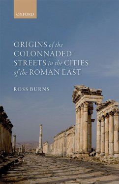 Origins of the Colonnaded Streets in the Cities of the Roman East (eBook, ePUB) - Burns, Ross