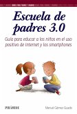 Escuela de padres 3.0 : guía para educar a los niños en el uso positivo de Internet y los smartphones