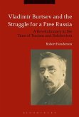 Vladimir Burtsev and the Struggle for a Free Russia (eBook, PDF)