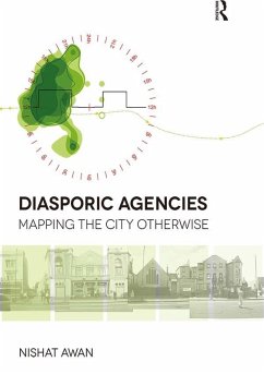 Diasporic Agencies: Mapping the City Otherwise (eBook, PDF) - Awan, Nishat