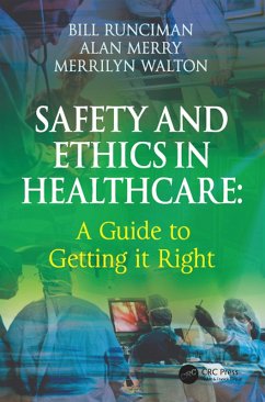 Safety and Ethics in Healthcare: A Guide to Getting it Right (eBook, PDF) - Runciman, Bill; Merry, Alan; Walton, Merrilyn
