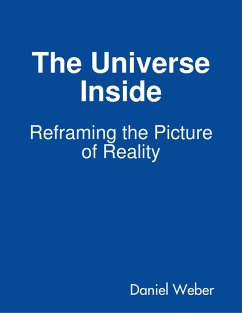 The Universe Inside - Reframing the Picture of Reality (eBook, ePUB) - Weber, Daniel
