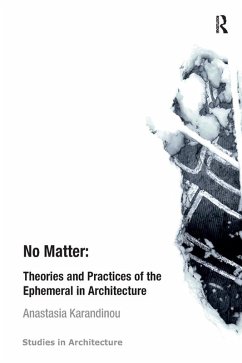 No Matter: Theories and Practices of the Ephemeral in Architecture (eBook, PDF) - Karandinou, Anastasia