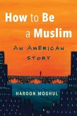 How to Be a Muslim (eBook, ePUB)