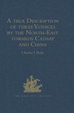 A true Description of three Voyages by the North-East towards Cathay and China, undertaken by the Dutch in the Years 1594, 1595, and 1596, by Gerrit de Veer (eBook, PDF)